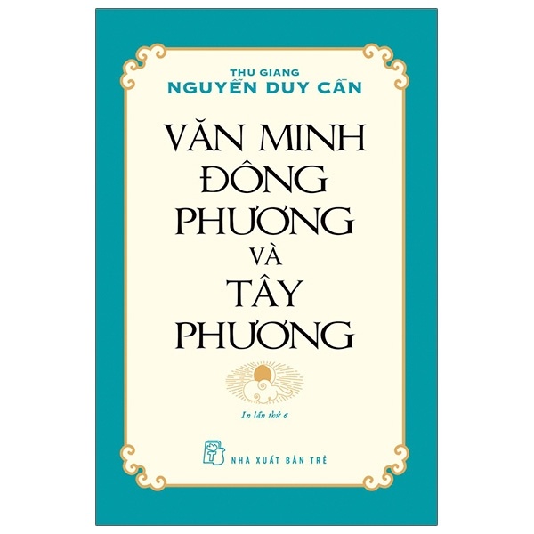Văn Minh Đông Phương Và Tây Phương - Thu Giang Nguyễn Duy Cần (Mới 100%) Sách địa danh, du lịch, NXB Trẻ - SÁCH ĐẠI HỌC