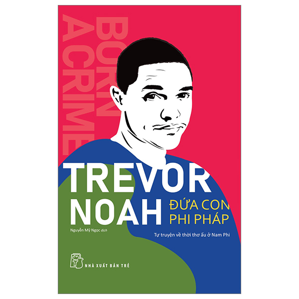 Trevor Noah - Đứa Con Phi Pháp - Tự Truyện Về Thời Thơ Ấu Ở Nam Phi - Trevor Noah (Mới 100%) Tiểu sử, hồi ký, NXB Trẻ - SÁCH ĐẠI HỌC