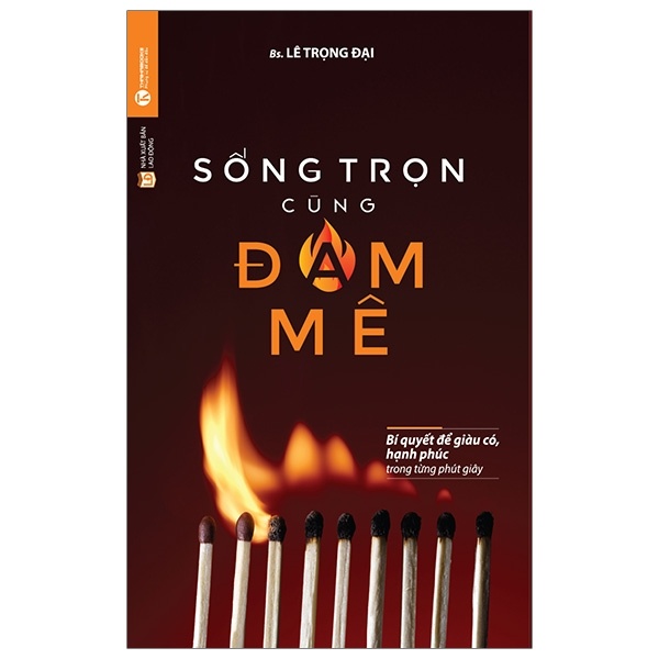 Sống Trọn Cùng Đam Mê - Bí Quyết Để Giàu Có, Hạnh Phúc Trong Từng Phút Giây - Lê Trọng Đại (Mới 100%) Sách tư duy, kỹ năng sống, Thái Hà Books - SÁCH ĐẠI HỌC