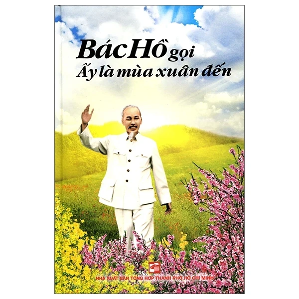 Bác Hồ Gọi Ấy Là Mùa Xuân Đến (Bìa Cứng) - Hà Minh Hồng, Trần Thuận (Mới 100%) Sách địa danh, du lịch, NXB Tổng Hợp TPHCM - SÁCH ĐẠI HỌC