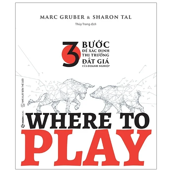 Where To Play - 3 Bước Để Xác Định Thị Trường Đắt Giá Của Doanh Nghiệp - Marc Gruber, Sharon Tal (Mới 100%) Nhân vật, bài học kinh doanh, SaigonBooks - SÁCH ĐẠI HỌC
