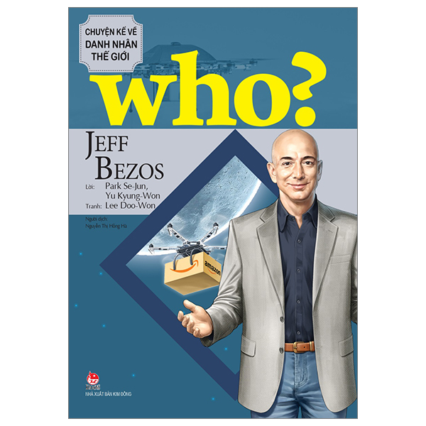 Who? Chuyện Kể Về Danh Nhân Thế Giới - Jeff Bezos - Lee Doo-Won, Park Se-Jun, Yu Kyung-Won (Mới 100%) Kiến thức bách khoa, NXB Kim Đồng - SÁCH ĐẠI HỌC