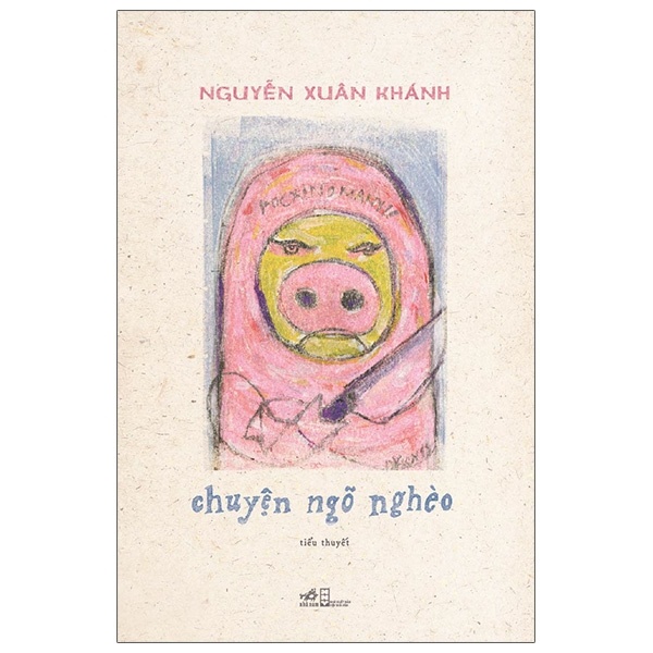 Chuyện Ngõ Nghèo - Nguyễn Xuân Khánh (Mới 100%) Tiểu thuyết, Nhã Nam - SÁCH ĐẠI HỌC