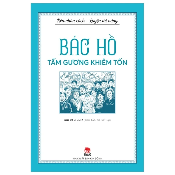 Rèn Nhân Cách - Luyện Tài Năng - Bác Hồ - Tấm Gương Khiêm Tốn - Bùi Văn Như (Mới 100%) Kiến thức, kỹ năng sống cho trẻ, NXB Kim Đồng - SÁCH ĐẠI HỌC