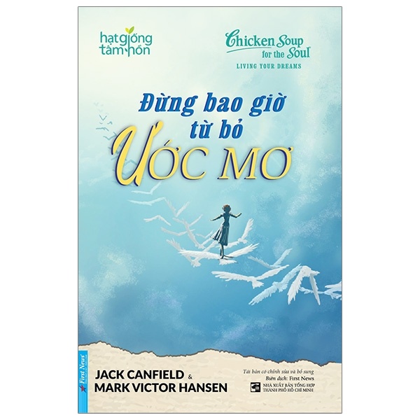 Chicken Soup For The Soul - Đừng Bao Giờ Từ Bỏ Ước Mơ - Jack Canfield, Mark Victor Hansen (Mới 100%) Nghệ thuật sống, First News - SÁCH ĐẠI HỌC