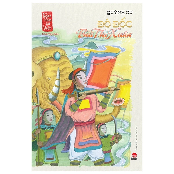 Ngàn Năm Sử Việt - Nhà Tây Sơn - Đô Đốc Bùi Thị Xuân - Quỳnh Cư (Mới 100%) Lịch sử, địa lí Việt Nam, NXB Kim Đồng - SÁCH ĐẠI HỌC