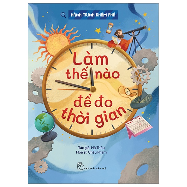 Hành Trình Khám Phá - Làm Thế Nào Để Đo Thời Gian - Hà Triều, Châu Phạm (Mới 100%) Kiến thức bách khoa, NXB Trẻ - SÁCH ĐẠI HỌC