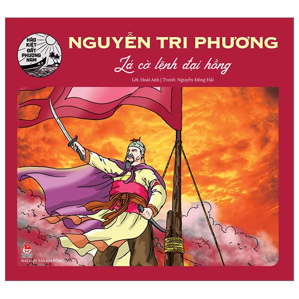 Hào Kiệt Đất Phương Nam - Nguyễn Tri Phương - Lá Cờ Lệnh Đại Hồng - Hoài Anh, Nguyễn Đông Hải (Mới 100%) Truyện thiếu nhi, NXB Kim Đồng - SÁCH ĐẠI HỌC