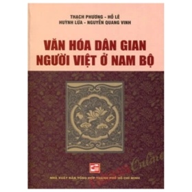 Văn Hóa Dân Gian Người Việt Ở Nam Bộ - Thạch Phương, Hồ Lê, Hùynh Lứa, Nguyễn Quang Vinh (Mới 100%) Sách địa danh, du lịch, NXB Tổng Hợp TPHCM - SÁCH ĐẠI HỌC