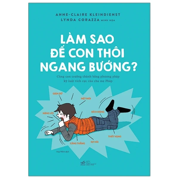 Làm Sao Để Con Thôi Ngang Bướng? - Anne-Claire Kleindienst, Lynda Corazza (Mới 100%) Cẩm nang làm cha mẹ, Nhã Nam - SÁCH ĐẠI HỌC