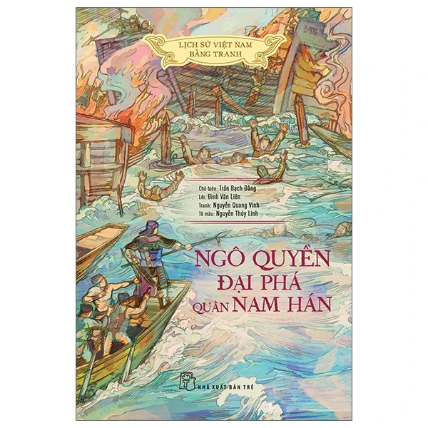 Lịch Sử Việt Nam Bằng Tranh - Ngô Quyền Đại Phá Quân Nam Hán - Trần Bạch Đằng, Lê Văn Năm, Nguyễn Huy Khôi, Nguyễn Thùy Linh (Mới 100%) Lịch sử, địa lí Việt Nam, NXB Trẻ - SÁCH ĐẠI HỌC