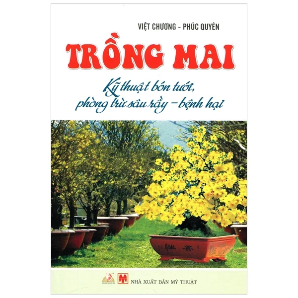 Trồng Mai - Kỹ Thuật Bón Tưới, Phòng Trừ Sâu Rầy, Bệnh Hại - Việt Chương, Phúc Quyên (Mới 100%) Sách nông, lâm, ngư nghiệp, Văn Lang Books - SÁCH ĐẠI HỌC