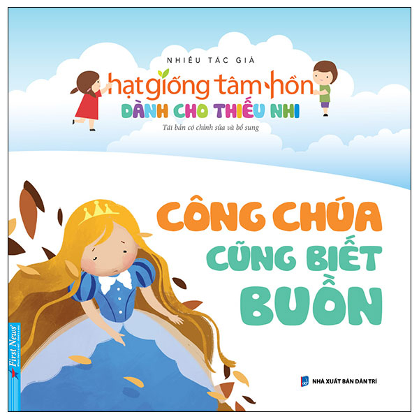 Hạt Giống Tâm Hồn Dành Cho Thiếu Nhi - Công Chúa Cũng Biết Buồn (Mới 100%) Nghệ thuật sống, First News - SÁCH ĐẠI HỌC