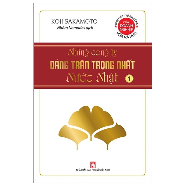 Những Công Ty Đáng Trân Trọng Nhất Nước Nhật - Tập 1 - Koji Sakamoto (Mới 100%) Nhân vật, bài học kinh doanh, NXB Phụ Nữ - SÁCH ĐẠI HỌC