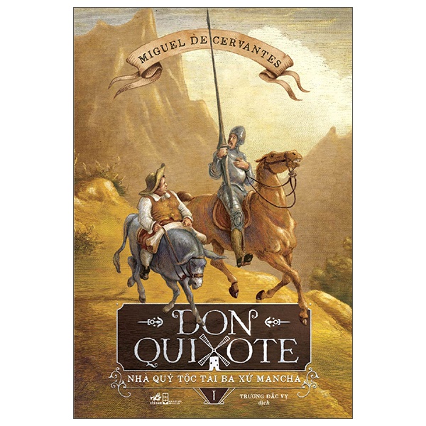 Don Quixote - Nhà Quý Tộc Tài Ba Xứ Mancha - Tập 1 - Miguel De Cervantes (Mới 100%) Tác phẩm kinh điển, Nhã Nam - SÁCH ĐẠI HỌC