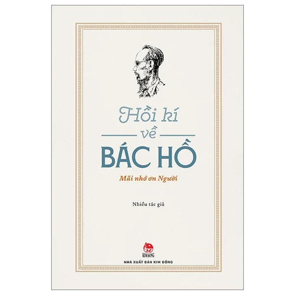 Hồi Kí Về Bác Hồ - Mãi Nhớ Ơn Người - Nhiều Tác Giả (Mới 100%) Tiểu sử, hồi ký, NXB Kim Đồng - SÁCH ĐẠI HỌC