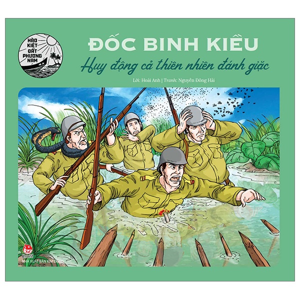 Hào Kiệt Đất Phương Nam - Đốc Binh Kiều - Huy Động Cả Thiên Nhiên Đánh Giặc - Hoài Anh, Nguyễn Đông Hải (Mới 100%) Truyện thiếu nhi, NXB Kim Đồng - SÁCH ĐẠI HỌC