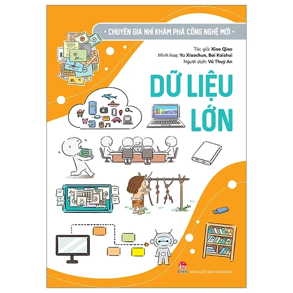 Chuyên Gia Nhí Khám Phá Công Nghệ Mới - Dữ Liệu Lớn - Xiao Qiao, Yu Xiaochun, Bai Kaishui (Mới 100%) Kiến thức bách khoa, NXB Kim Đồng - SÁCH ĐẠI HỌC