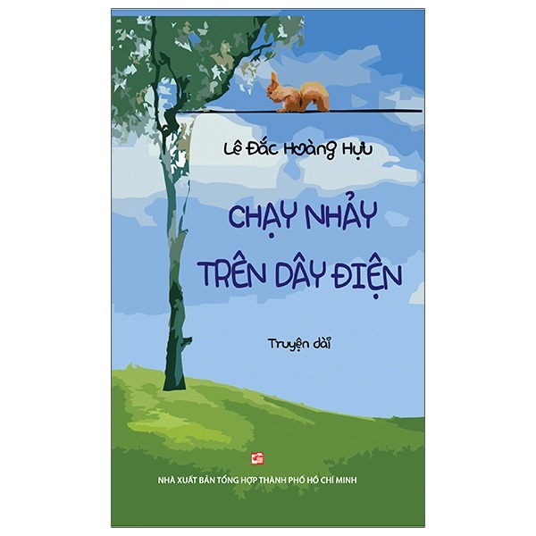 Chạy Nhảy Trên Dây Điện - Lê Đắc Hoàng Hựu (Mới 100%) Tiểu thuyết, NXB Tổng Hợp TPHCM - SÁCH ĐẠI HỌC