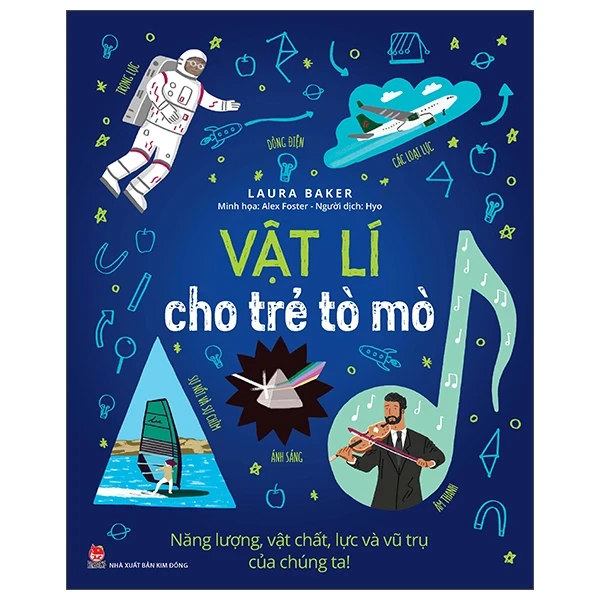 Vật Lí Cho Trẻ Tò Mò - Năng Lượng, Vật Chất, Lực Và Vũ Trụ Của Chúng Ta! - Alex Foster, Laura Baker (Mới 100%) Kiến thức bách khoa, NXB Kim Đồng - SÁCH ĐẠI HỌC