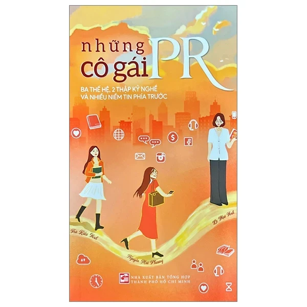 Những Cô Gái PR - Ba Thế Hệ, 2 Thập Kỷ Nghề Và Nhiều Niềm Tin Phía Trước - Hà Kiều Anh, Nguyễn Mai Phương, Lê Mai Anh (Mới 100%) Marketing, bán hàng, NXB Tổng Hợp TPHCM - SÁCH ĐẠI HỌC