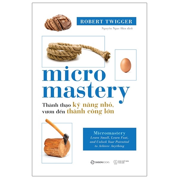 Micromastery - Thành Thạo Kỹ Năng Nhỏ, Vươn Đến Thành Công Lớn - Robert Twigger (Mới 100%) Sách tư duy, kỹ năng sống, SaigonBooks - SÁCH ĐẠI HỌC