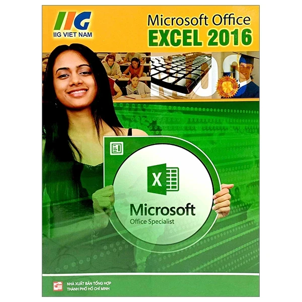 Microsoft Excel 2016 - IIG Viet Nam (Mới 100%) Tin học văn phòng, NXB Tổng Hợp TPHCM - SÁCH ĐẠI HỌC