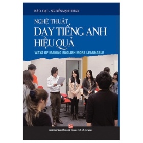 Nghệ Thuật Dạy Tiếng Anh Hiệu Quả - Bảo Đạt, Nguyễn Mạnh Thảo (Mới 100%) Tiếng Anh, NXB Tổng Hợp TPHCM - SÁCH ĐẠI HỌC