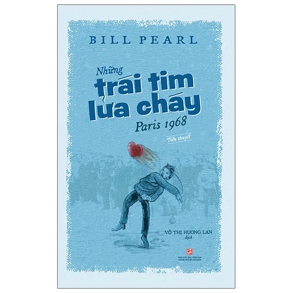 Những Trái Tim Lửa Cháy Paris 1968 - Bill Pearl (Mới 100%) Tiểu thuyết, NXB Tổng Hợp TPHCM - SÁCH ĐẠI HỌC