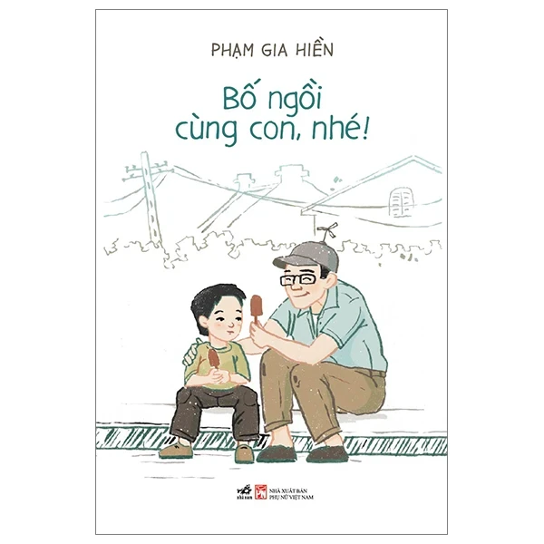 Bố Ngồi Cùng Con, Nhé! - Phạm Gia Hiền (Mới 100%) Cẩm nang làm cha mẹ, Nhã Nam - SÁCH ĐẠI HỌC