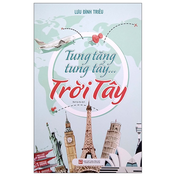 Tung Tăng Tung Tẩy …Trời Tây - Lưu Đình Triều (Mới 100%) Du ký, NXB Tổng Hợp TPHCM - SÁCH ĐẠI HỌC