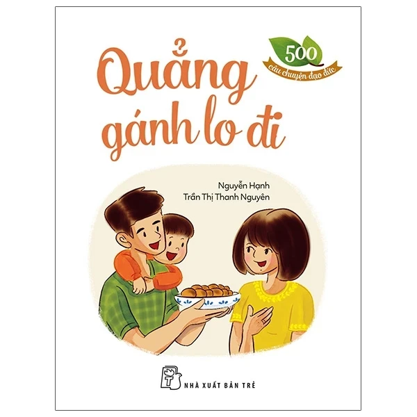 500 Câu Chuyện Đạo Đức - Quẳng Gánh Lo Đi - Nguyễn Hạnh, Trần Thị Thanh Nguyên (Mới 100%) Truyện thiếu nhi, NXB Trẻ - SÁCH ĐẠI HỌC