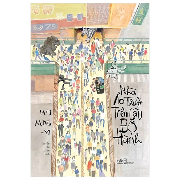 Nhà Ảo Thuật Trên Cầu Bộ Hành - Wu Minh Yi (Mới 100%) Truyện ngắn, tản văn, Nhã Nam - SÁCH ĐẠI HỌC