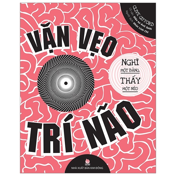 Vặn Vẹo Trí Não - Nghĩ Một Đằng, Thấy Một Nẻo - Clive Gifford, Giáo sư Anil Seth (Mới 100%) Kiến thức bách khoa, NXB Kim Đồng - SÁCH ĐẠI HỌC