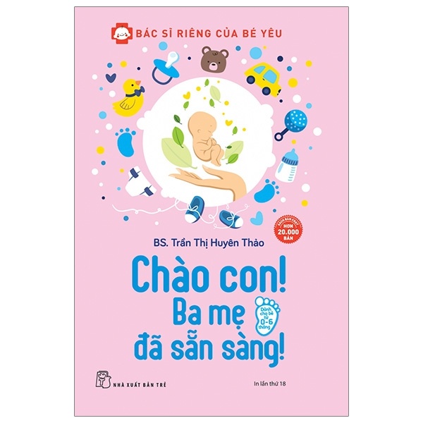 Bác Sĩ Riêng Của Bé Yêu - Chào Con! Ba Mẹ Đã Sẵn Sàng - BS Trần Thị Huyên Thảo (Mới 100%) Dinh dưỡng, sức khỏe cho trẻ, NXB Trẻ - SÁCH ĐẠI HỌC