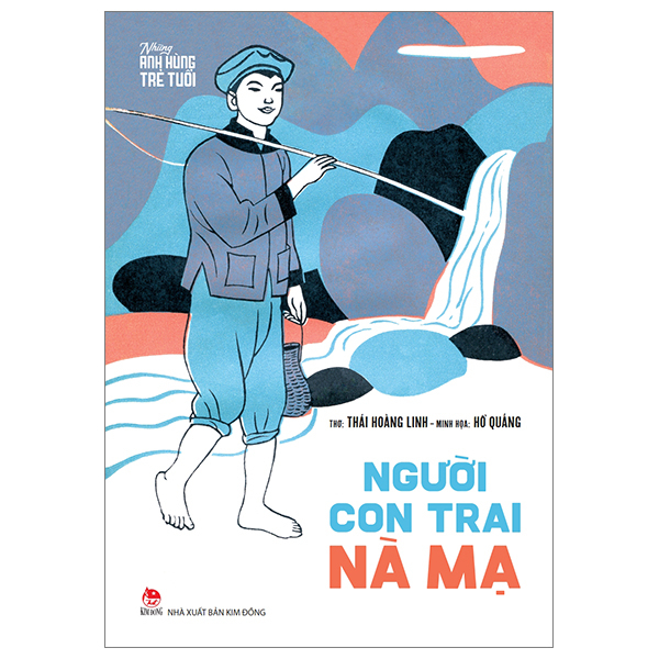Những Anh Hùng Trẻ Tuổi - Người Con Trai Nà Mạ - Thái Hoàng Linh, Hồ Quảng (Mới 100%) Truyện thiếu nhi, NXB Kim Đồng - SÁCH ĐẠI HỌC