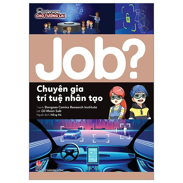 Lựa Chọn Cho Tương Lai - Job? - Chuyên Gia Trí Tuệ Nhân Tạo - Viện nghiên cứu truyện tranh Đông Tây, Gil Moon Sub (Mới 100%) Kiến thức, kỹ năng sống cho trẻ, NXB Kim Đồng - SÁCH ĐẠI HỌC