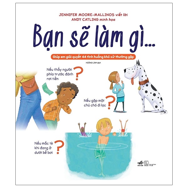 Bạn Sẽ Làm Gì…Giúp Em Giải Quyết 44 Tình Huống Khó Xử Thường Gặp - 8935235227644 [LK] (Mới 100%) Kiến thức, kỹ năng sống cho trẻ, Nhã Nam - SÁCH ĐẠI HỌC