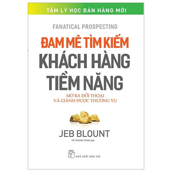 Đam Mê Tìm Kiếm Khách Hàng Tiềm Năng - Mở Ra Đối Thoại Và Giành Được Thương Vụ - Jeb Blount (Mới 100%) Marketing, bán hàng, NXB Trẻ - SÁCH ĐẠI HỌC