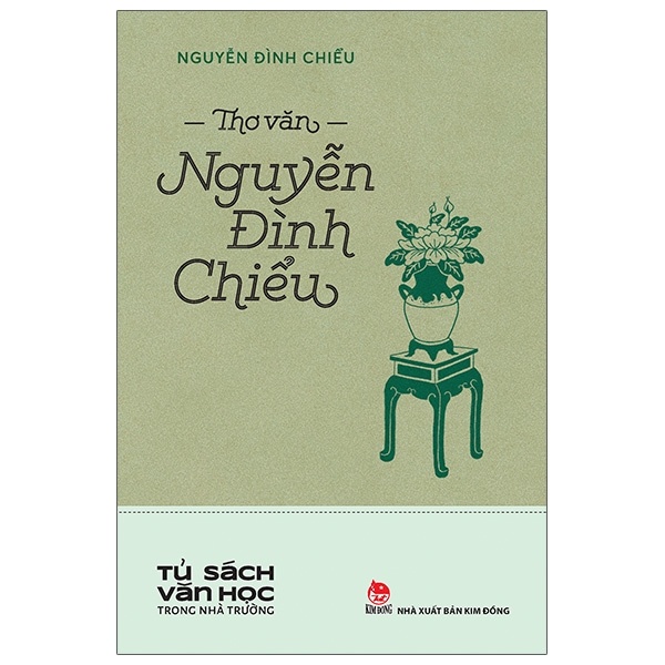 Tủ Sách Văn Học Trong Nhà Trường - Thơ Văn Nguyễn Đình Chiểu - Nguyễn Đình Chiểu (Mới 100%) Tác giả, tác phẩm, NXB Kim Đồng - SÁCH ĐẠI HỌC