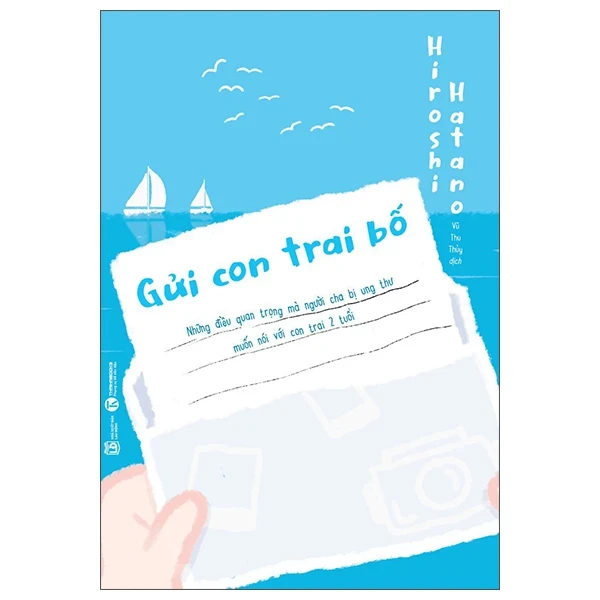 Gửi Con Trai Bố - Những Điều Quan Trọng Mà Người Cha Bị Ung Thư Muốn Nói Với Con Trai 2 Tuổi - Hiroshi Hatano (Mới 100%) Cẩm nang làm cha mẹ, Thái Hà Books - SÁCH ĐẠI HỌC