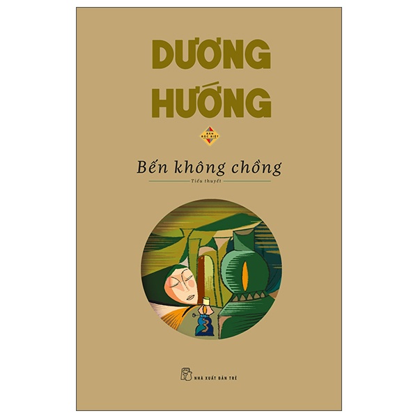 Bến Không Chồng (Bản Đặc Biệt) - Dương Hướng (Mới 100%) Tiểu thuyết, NXB Trẻ - SÁCH ĐẠI HỌC