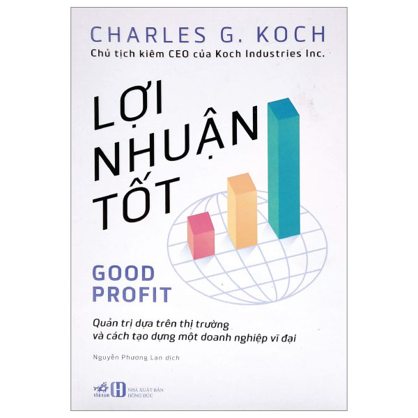 Lợi Nhuận Tốt - Charles G. Koch (Mới 100%) Nhân vật, bài học kinh doanh, Nhã Nam - SÁCH ĐẠI HỌC