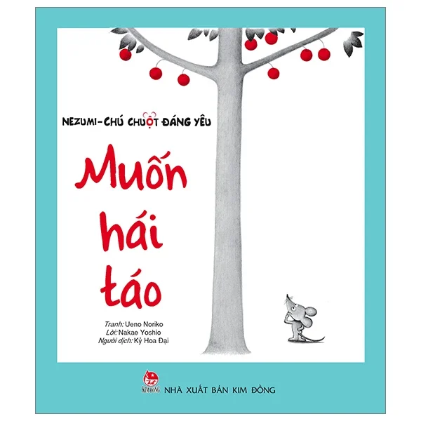Nezumi - Chú Chuột Đáng Yêu - Muốn Hái Táo - Ueno Noriko, Nakae Yoshio (Mới 100%) Truyện thiếu nhi, NXB Kim Đồng - SÁCH ĐẠI HỌC