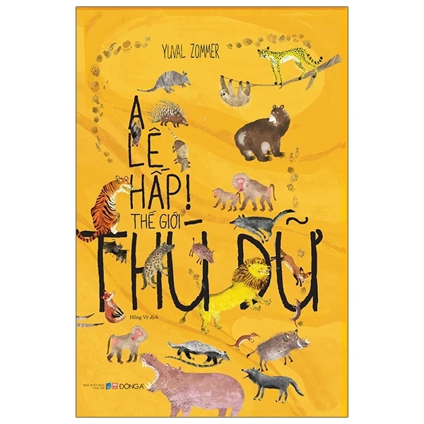 A Lê Hấp! Thế Giới Thú Dữ (Bìa Cứng) - Yuval Zommer (Mới 100%) Kiến thức bách khoa, Đông A - SÁCH ĐẠI HỌC