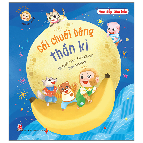 Vun Đắp Tâm Hồn - Khỉ Con Và Các Bạn Vui Nhộn - Gối Chuối Bông Thần Kì - Nguyễn Thắm, Đào Trung Uyên, Châu Phạm (Mới 100%) Truyện thiếu nhi, NXB Kim Đồng - SÁCH ĐẠI HỌC