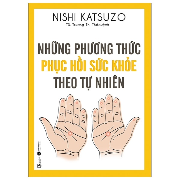 Những Phương Thức Phục Hồi Sức Khỏe Theo Tự Nhiên - Nishi Katsuzo (Mới 100%) Sách y học hiện đại, Thái Hà Books - SÁCH ĐẠI HỌC