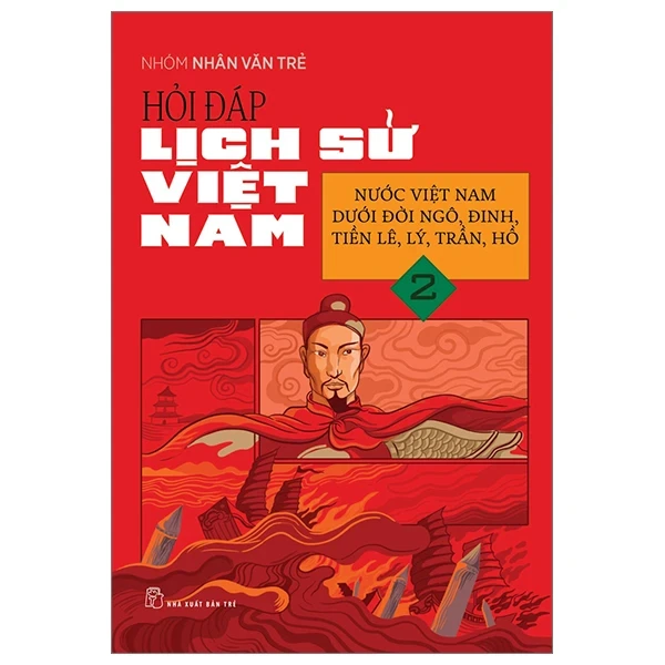 Hỏi Đáp Lịch Sử Việt Nam - Tập 2: Nước Việt Nam Dưới Đời Ngô, Đinh, Tiền Lê, Lý, Trần, Hồ - Nhóm Nhân Văn Trẻ (Mới 100%) Lịch sử, địa lí Việt Nam, NXB Trẻ - SÁCH ĐẠI HỌC
