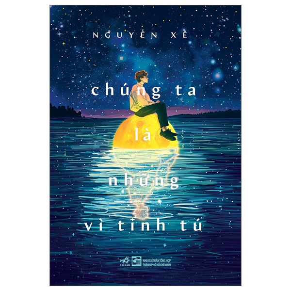 Chúng Ta Là Những Vì Tinh Tú - Nguyễn Xê (Mới 100%) Truyện ngắn, tản văn, Nhã Nam - SÁCH ĐẠI HỌC