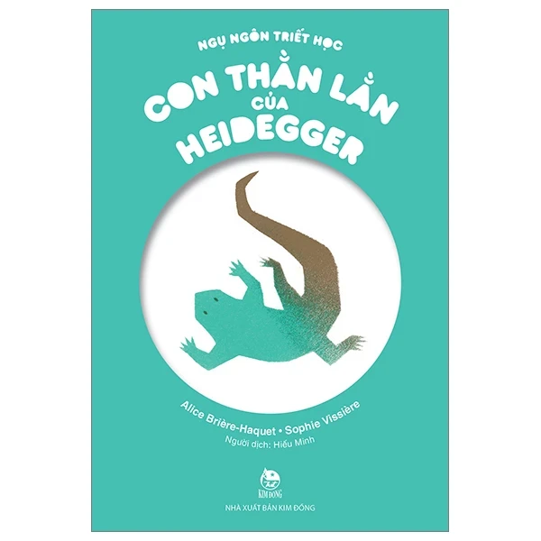 Ngụ Ngôn Triết Học - Con Thằn Lằn Của Heidegger - Alice Briere-Haquet, Sophie Vissière (Mới 100%) Truyện thiếu nhi, NXB Kim Đồng - SÁCH ĐẠI HỌC